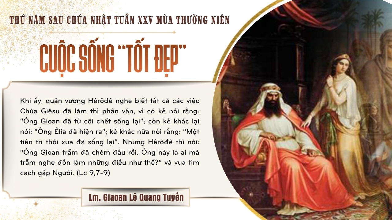 CUỘC SỐNG “TỐT ĐẸP” - Suy Niệm Lời Chúa | Thứ Năm Sau Chúa Nhật Tuần XXV Mùa Thường Niên | Lc 9, 7-9 | Lm Gioan Lê Quang Tuyến
